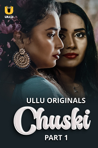 Chuski (2024) S01 Part 1 Hindi ULLU Originals Complete Full Movie